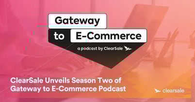 ClearSale Unveils Season Two of Gateway to E-Commerce Podcast