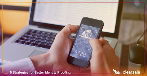 5 Strategies for Better Identity Proofing