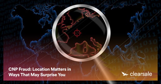 CNP Fraud: Location Matters in Ways That May Surprise You