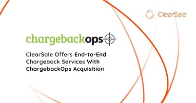 ClearSale Offers End-to-End Chargeback Services With ChargebackOps Acquisition