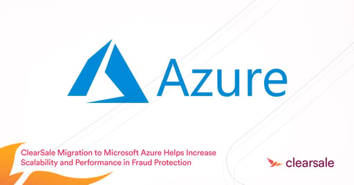 ClearSale Anti-Fraud Application Migration to Microsoft Azure