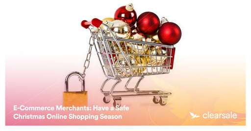 E-Commerce Merchants: Have a Safe Christmas Online Shopping Season