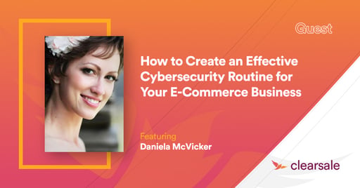 How to Create an Effective Cybersecurity Routine for Your E-Commerce Business
