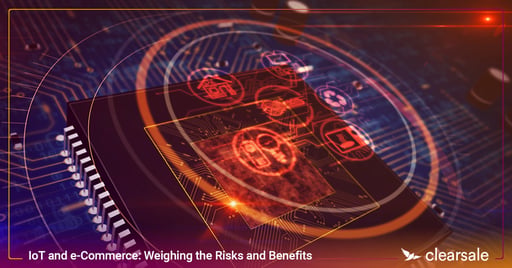 Weighing the Risks and Benefits of IoT in Ecommerce