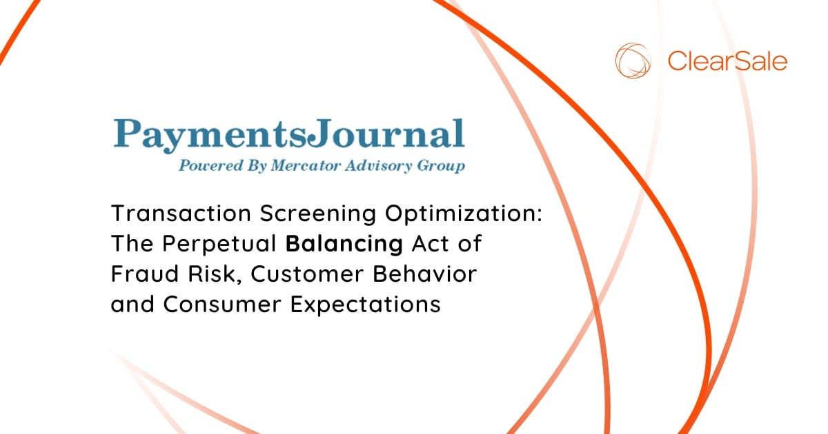 Payments Journal - Transaction Screening Optimization: The Perpetual Balancing Act of Fraud Risk, Customer Behavior and Consumer Expectations