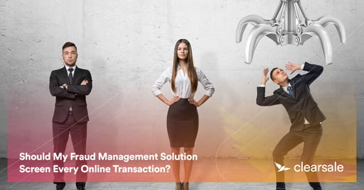 Every Online Transaction Should be Screened by My Fraud Management?