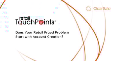 Does Your Retail Fraud Problem Start with Account Creation?