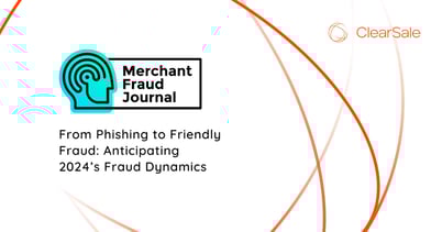 From Phishing to Friendly Fraud: Anticipating 2024’s Fraud Dynamics