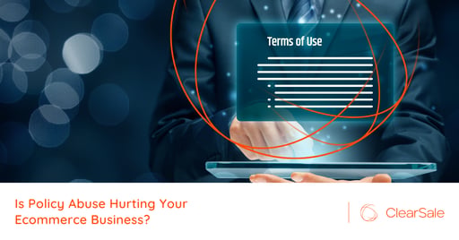 Is Policy Abuse Hurting Your Ecommerce Business?