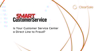 Is Your Customer Service Center a Direct Line to Fraud?