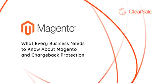 What Every Business Needs to Know About Magento and Chargeback Protection