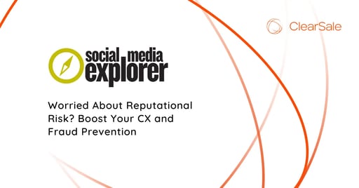 Worried About Reputational Risk? Boost Your CX and Fraud Prevention