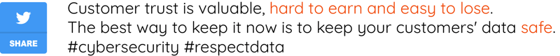 Customer trust is valuable, hard to earn and easy to lose. The best way to keep it now is to keep your customers' data safe. #cybersecurity #respectdata