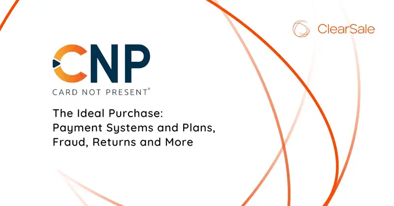CNP - The Ideal Purchase: Payment Systems and Plans, Fraud, Returns and More