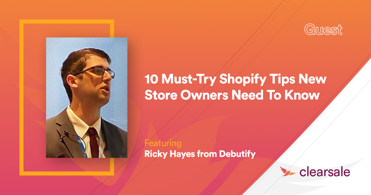 10 Must-Try Shopify Tips New Store Owners Need To Know - ClearSale and Shopify