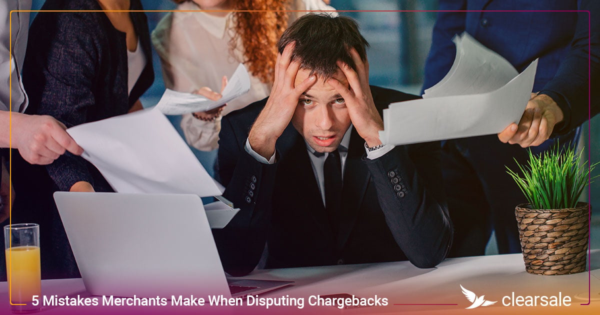 5_Mistakes_Merchants_Make_When_Disputing_Chargebacks