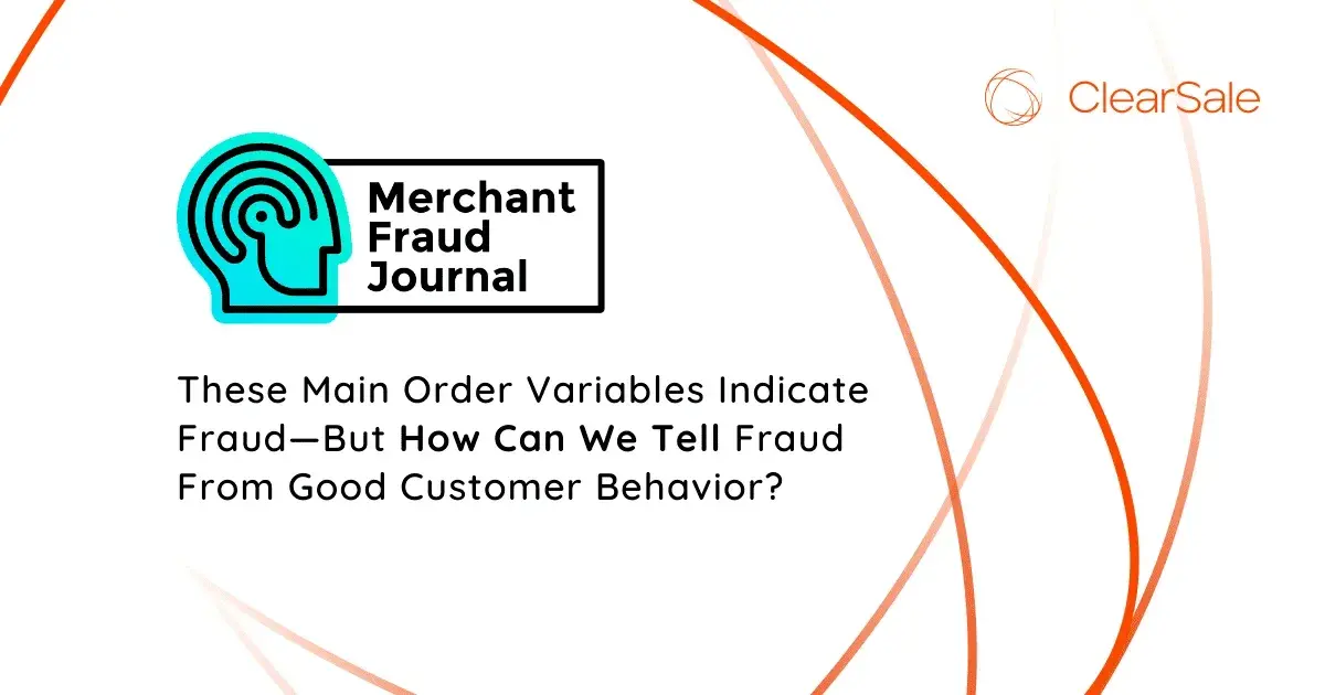 Merchant Fraud Journal - These Main Order Variables Indicate Fraud-But How Can We Tell Fraud From Good Customer Behavior?