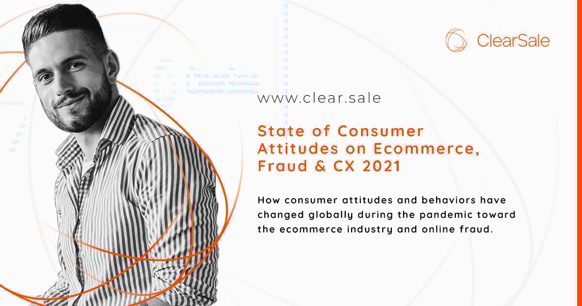 State of Consumer Attitudes on Ecommerce, Fraud & CX 2021