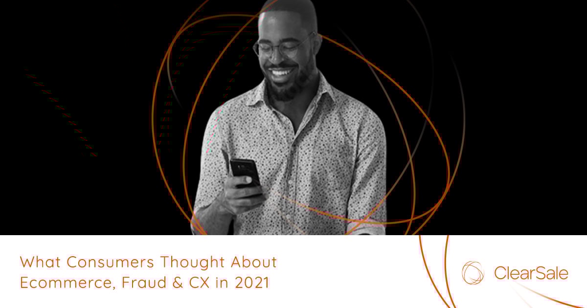 What Consumers Thought About Ecommerce, Fraud & CX in 2021